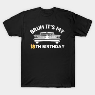 Bruh It's My 18th Birthday Car Graphic 18 Year Old Birthday T-Shirt